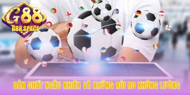 Bản chất ngẫu nhiên của bóng đá thách thức mọi phân tích cược