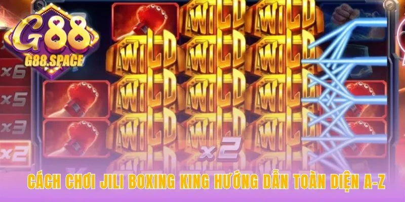 Cách chơi Jili Boxing King giải thích từng bước cho người mới