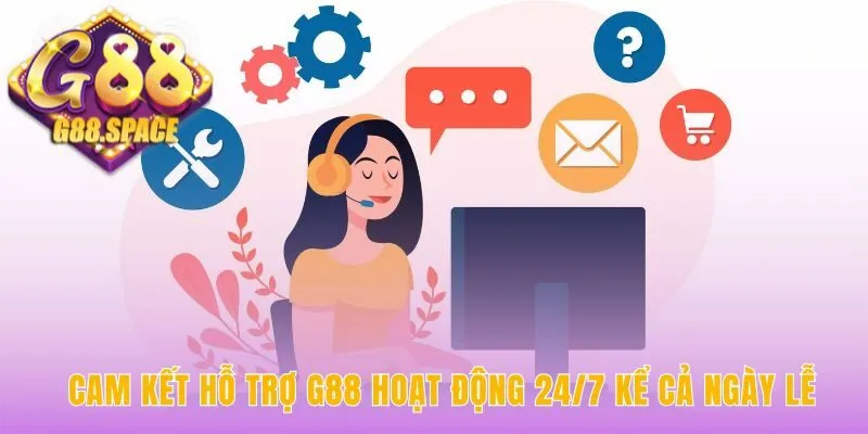 Dịch vụ hỗ trợ G88 luôn hoạt động 24/7 kể cả ngày Lễ Tết