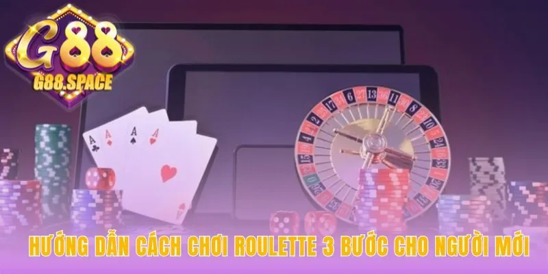 Hướng dẫn cách chơi roulette qua 3 bước cơ bản