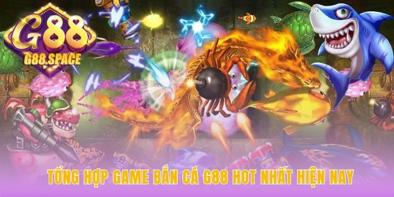 Game bắn cá G88 quy tụ siêu phẩm Vua Săn và Long Vương